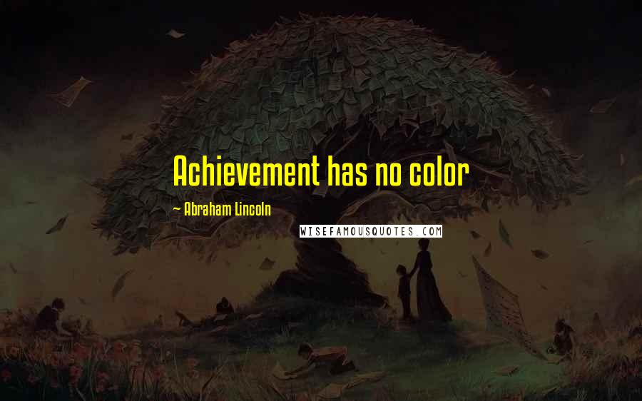 Abraham Lincoln Quotes: Achievement has no color