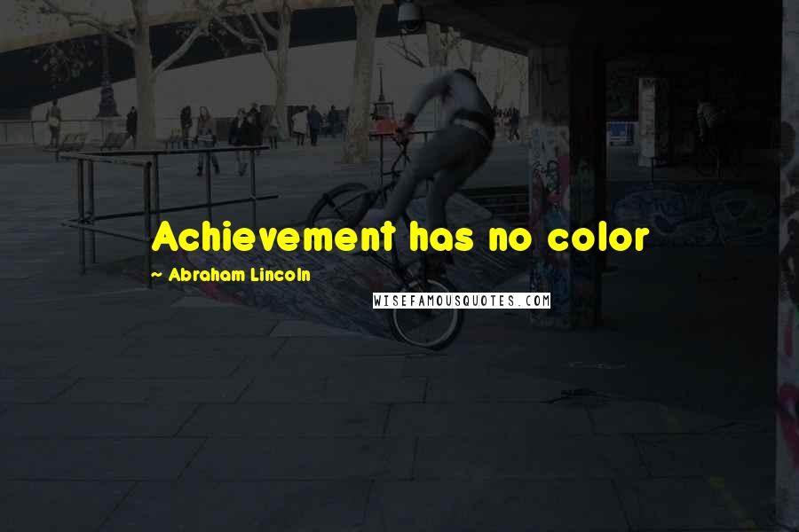 Abraham Lincoln Quotes: Achievement has no color