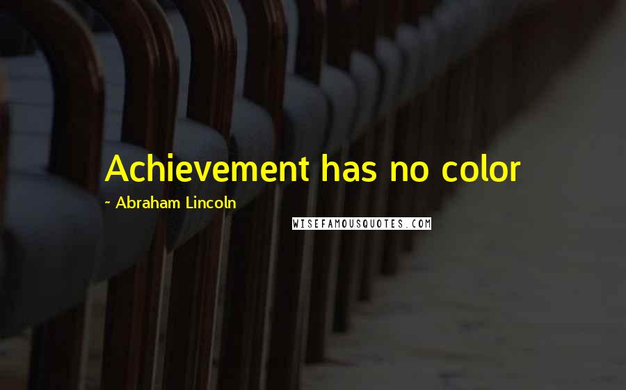 Abraham Lincoln Quotes: Achievement has no color