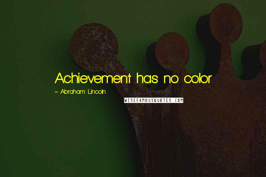 Abraham Lincoln Quotes: Achievement has no color