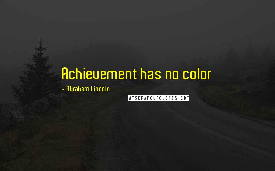 Abraham Lincoln Quotes: Achievement has no color