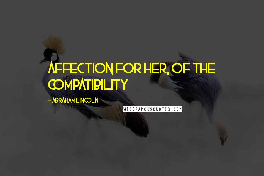 Abraham Lincoln Quotes: affection for her, of the compatibility