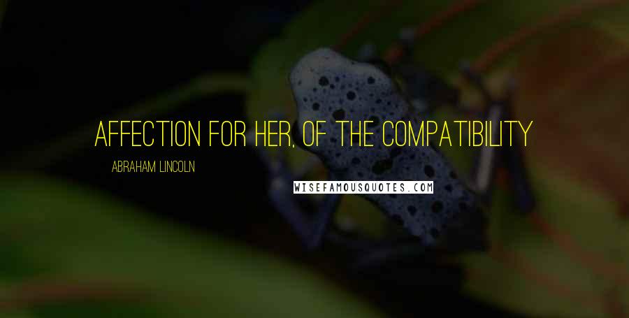 Abraham Lincoln Quotes: affection for her, of the compatibility