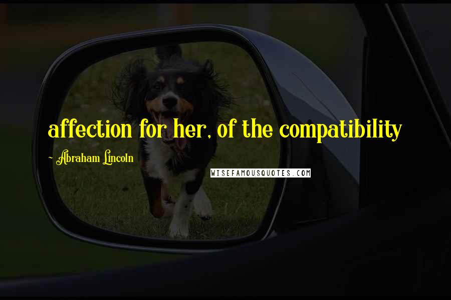 Abraham Lincoln Quotes: affection for her, of the compatibility