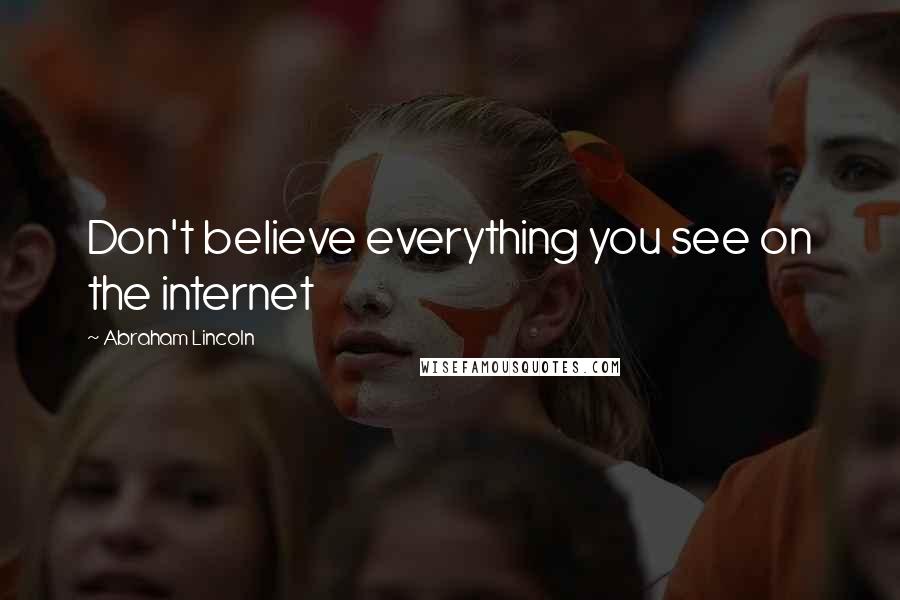 Abraham Lincoln Quotes: Don't believe everything you see on the internet