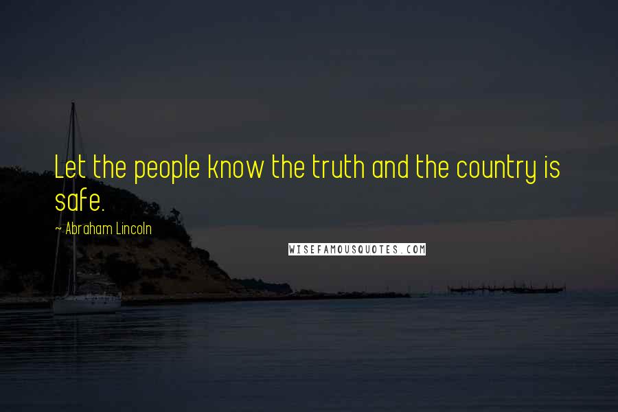 Abraham Lincoln Quotes: Let the people know the truth and the country is safe.