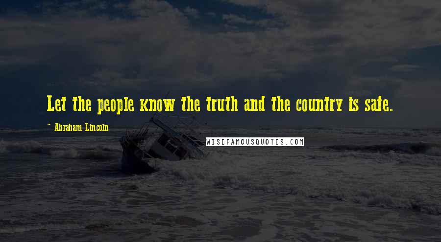 Abraham Lincoln Quotes: Let the people know the truth and the country is safe.