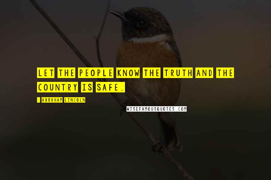 Abraham Lincoln Quotes: Let the people know the truth and the country is safe.