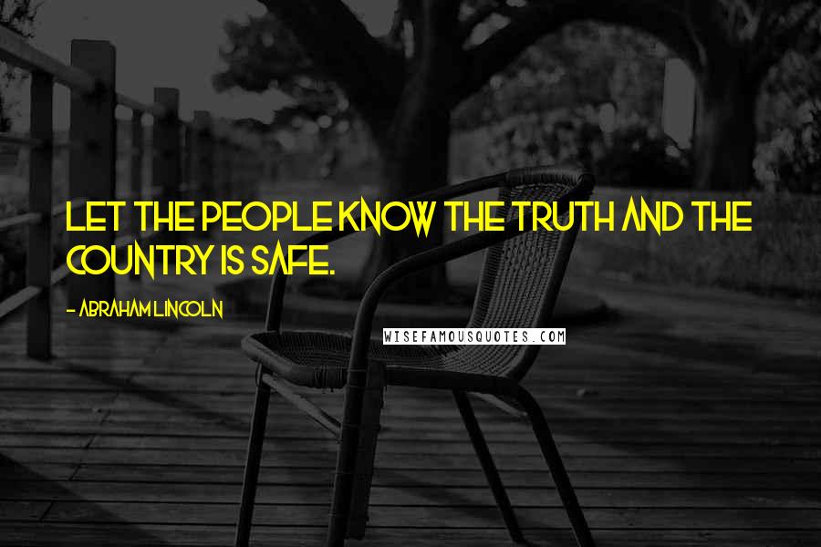 Abraham Lincoln Quotes: Let the people know the truth and the country is safe.