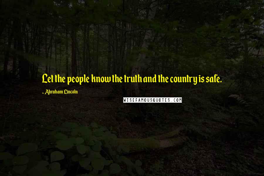 Abraham Lincoln Quotes: Let the people know the truth and the country is safe.