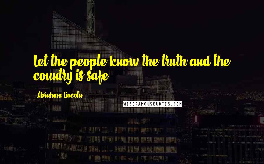 Abraham Lincoln Quotes: Let the people know the truth and the country is safe.