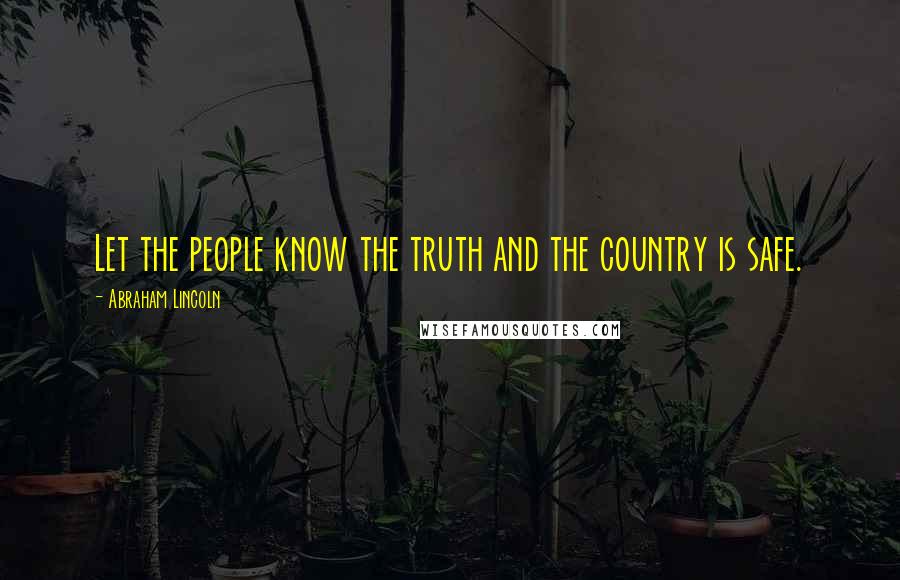 Abraham Lincoln Quotes: Let the people know the truth and the country is safe.