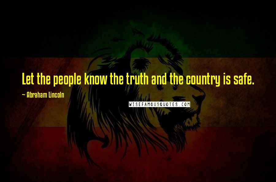 Abraham Lincoln Quotes: Let the people know the truth and the country is safe.