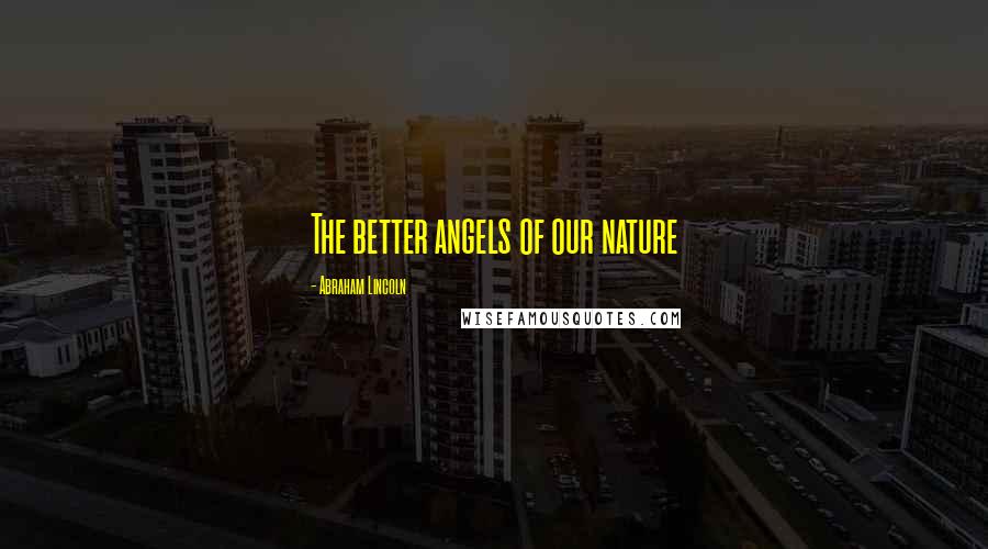 Abraham Lincoln Quotes: The better angels of our nature