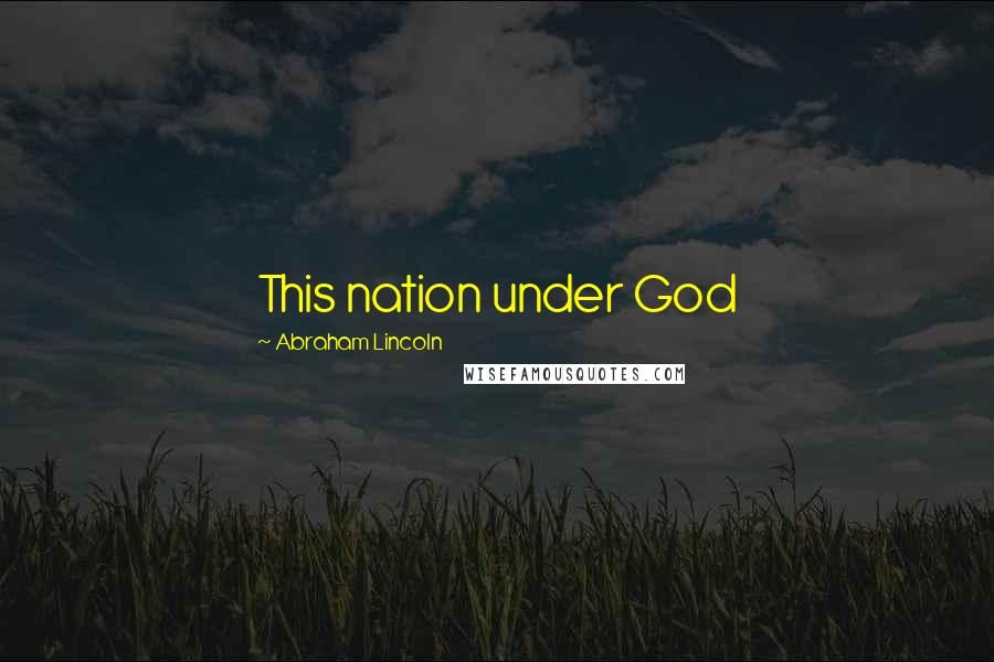 Abraham Lincoln Quotes: This nation under God