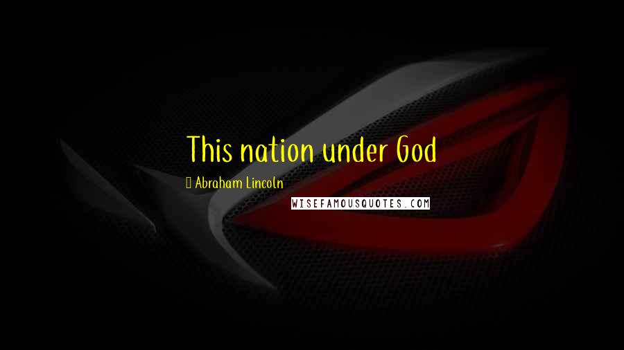Abraham Lincoln Quotes: This nation under God
