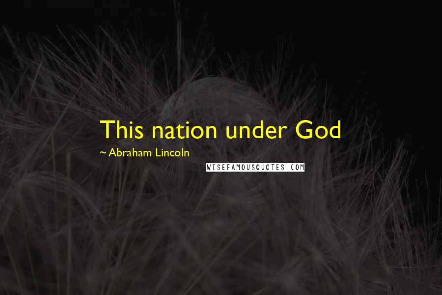 Abraham Lincoln Quotes: This nation under God