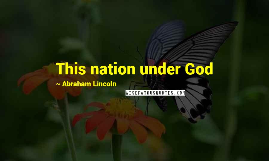 Abraham Lincoln Quotes: This nation under God