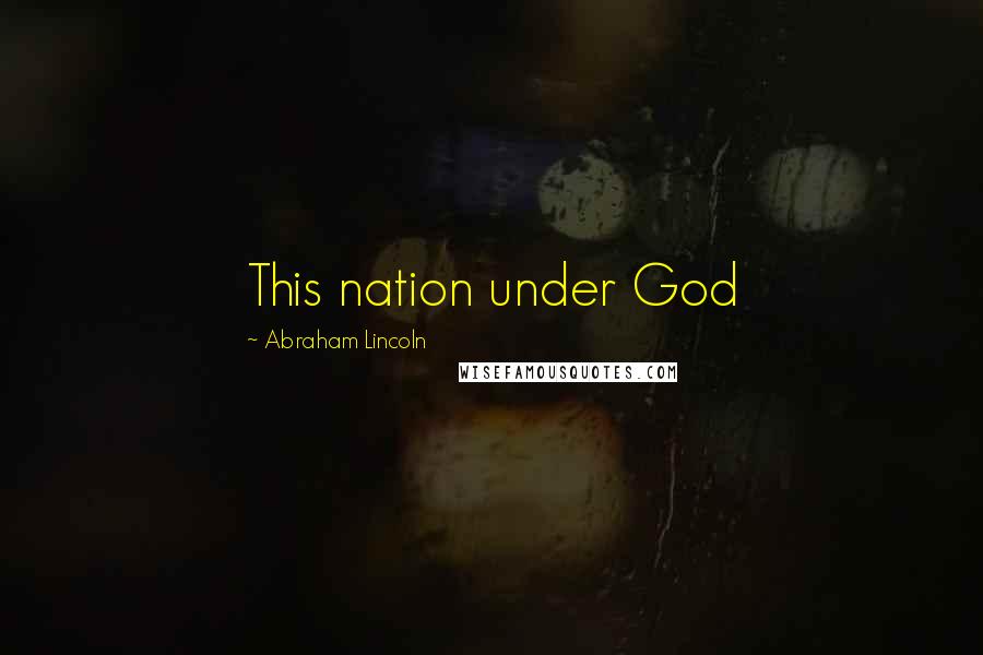 Abraham Lincoln Quotes: This nation under God