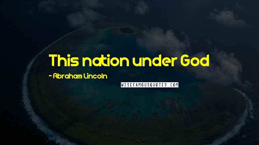 Abraham Lincoln Quotes: This nation under God