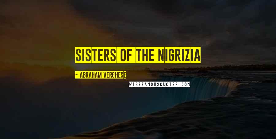Abraham Verghese Quotes: Sisters of the Nigrizia