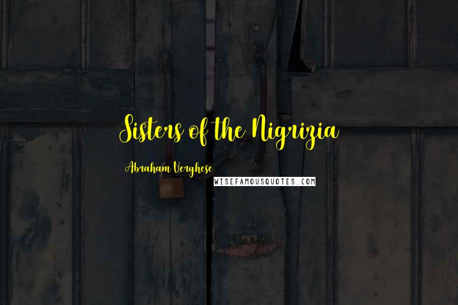 Abraham Verghese Quotes: Sisters of the Nigrizia