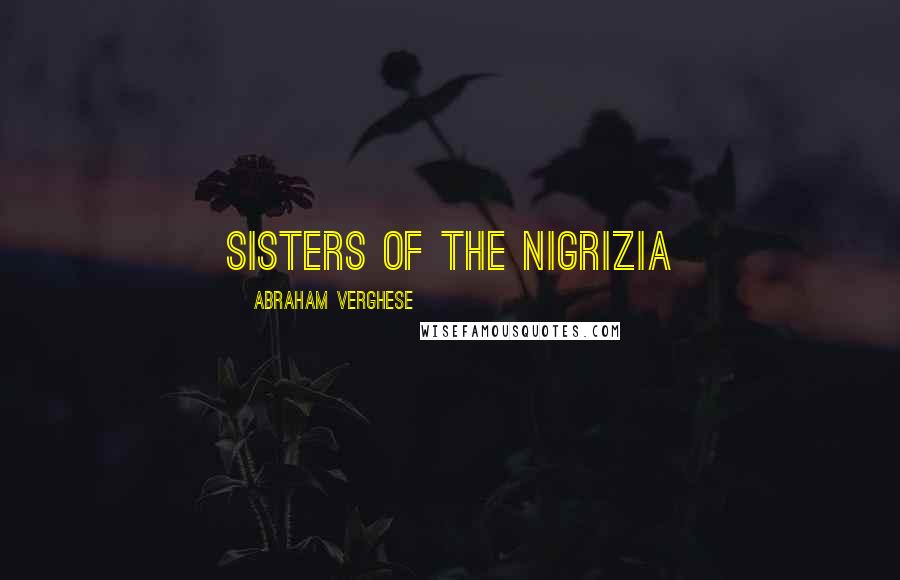Abraham Verghese Quotes: Sisters of the Nigrizia