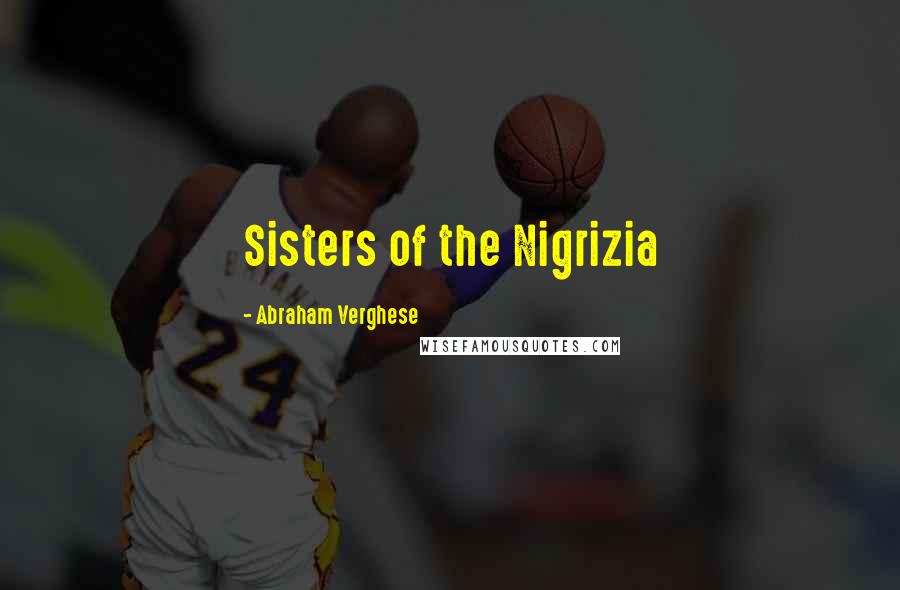 Abraham Verghese Quotes: Sisters of the Nigrizia