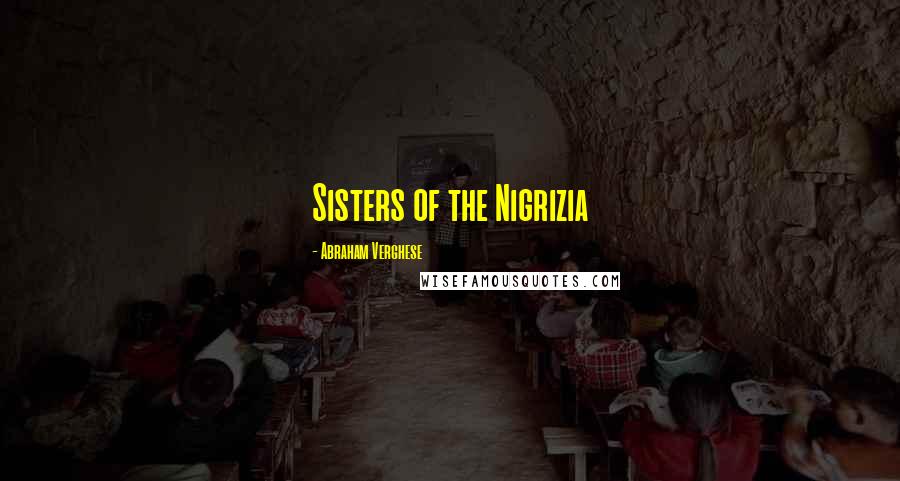 Abraham Verghese Quotes: Sisters of the Nigrizia