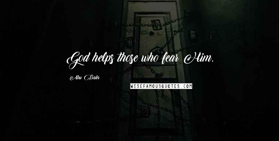 Abu Bakr Quotes: God helps those who fear Him.