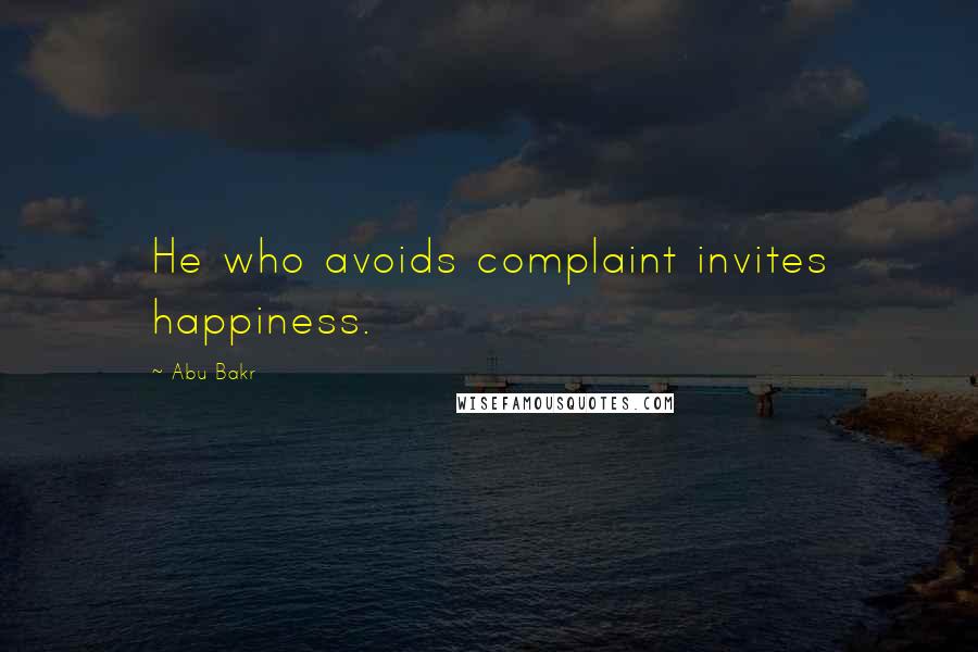 Abu Bakr Quotes: He who avoids complaint invites happiness.