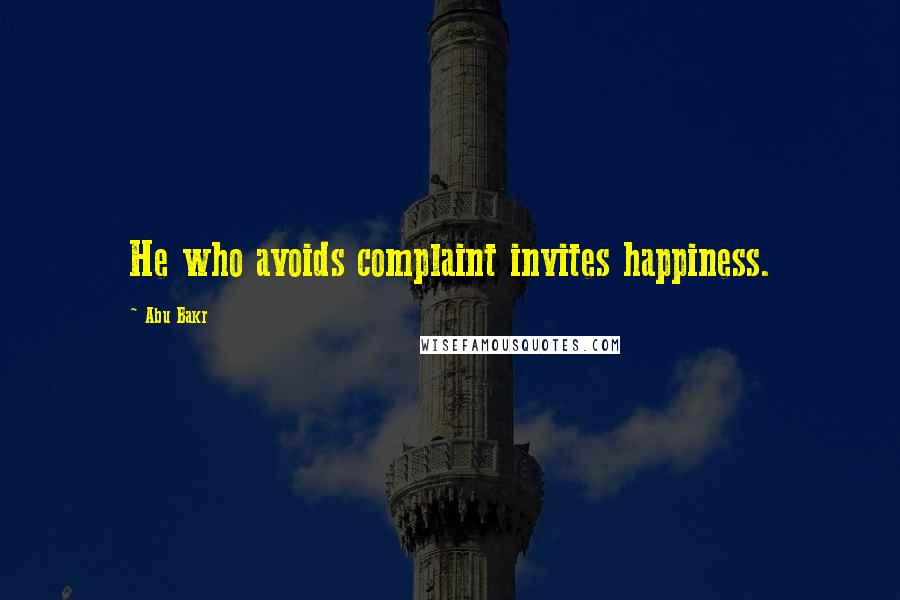Abu Bakr Quotes: He who avoids complaint invites happiness.