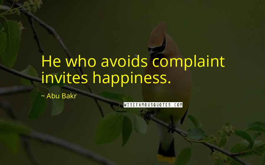 Abu Bakr Quotes: He who avoids complaint invites happiness.