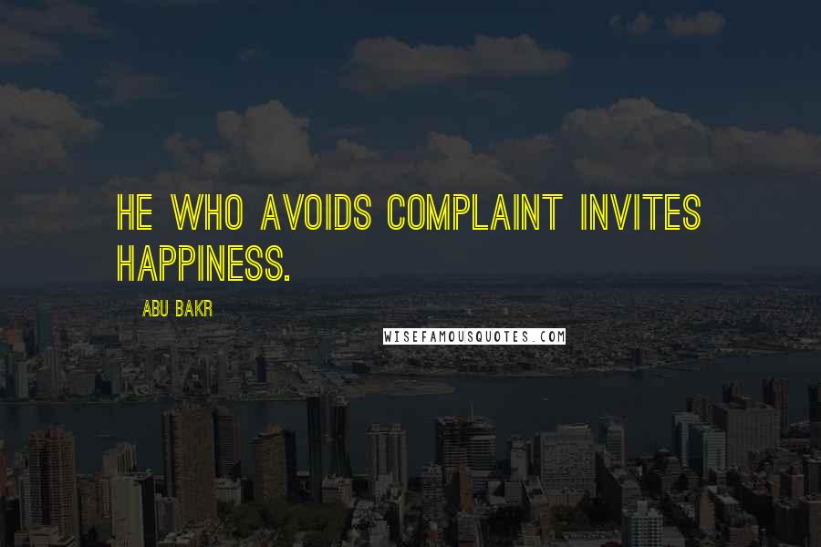 Abu Bakr Quotes: He who avoids complaint invites happiness.
