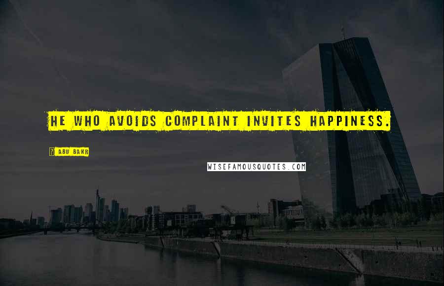 Abu Bakr Quotes: He who avoids complaint invites happiness.