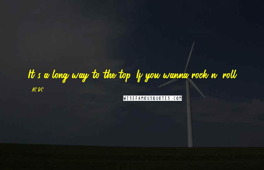 AC/DC Quotes: It's a long way to the top, If you wanna rock n' roll