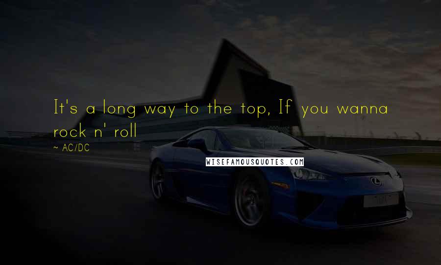 AC/DC Quotes: It's a long way to the top, If you wanna rock n' roll