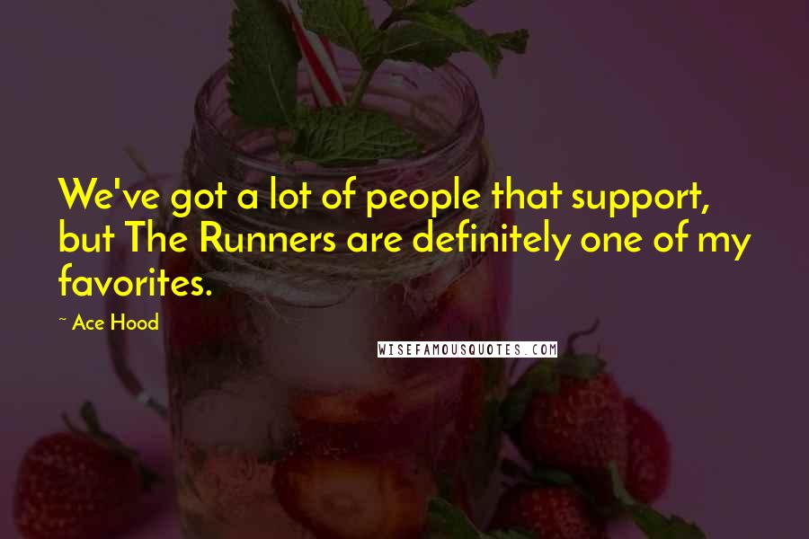 Ace Hood Quotes: We've got a lot of people that support, but The Runners are definitely one of my favorites.