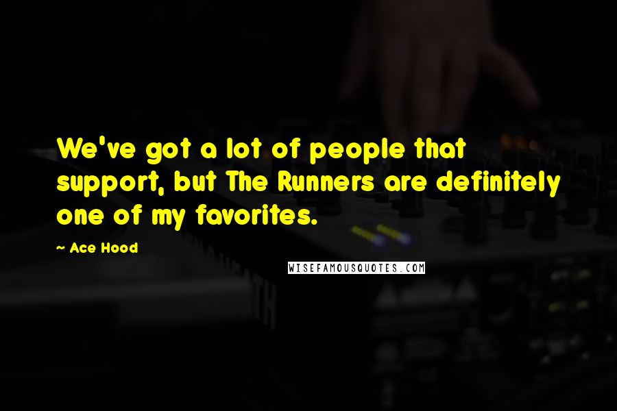 Ace Hood Quotes: We've got a lot of people that support, but The Runners are definitely one of my favorites.