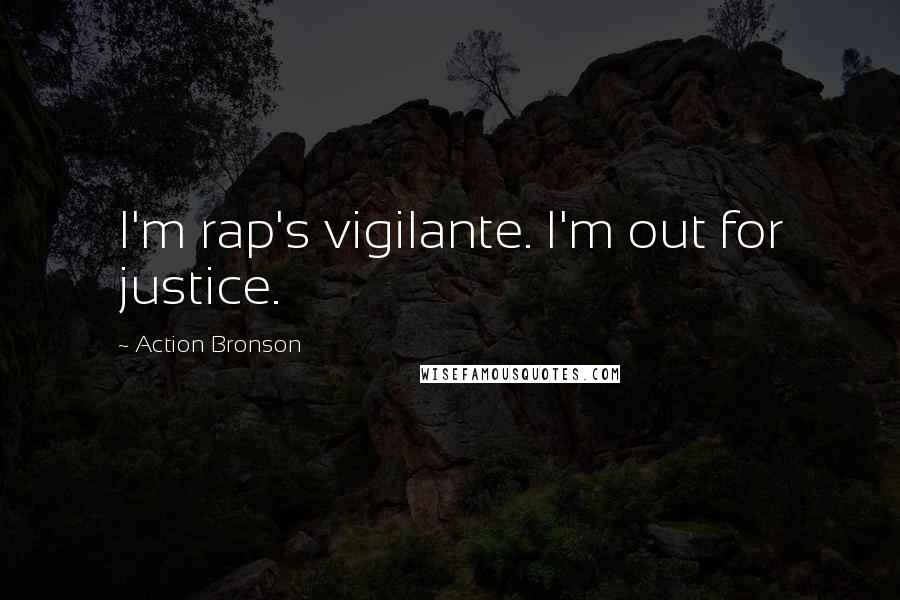 Action Bronson Quotes: I'm rap's vigilante. I'm out for justice.