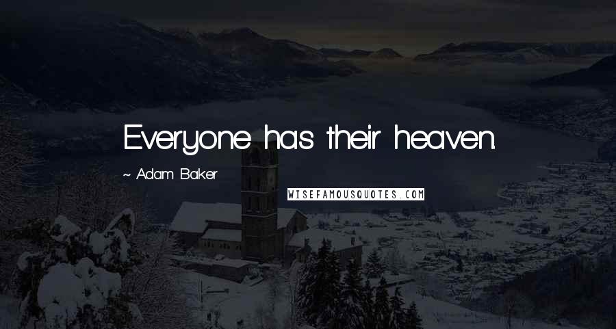 Adam Baker Quotes: Everyone has their heaven.