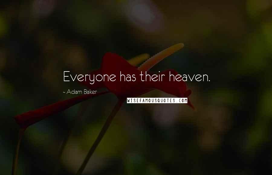 Adam Baker Quotes: Everyone has their heaven.