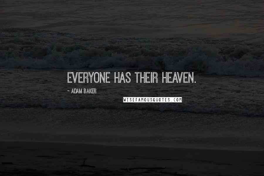 Adam Baker Quotes: Everyone has their heaven.