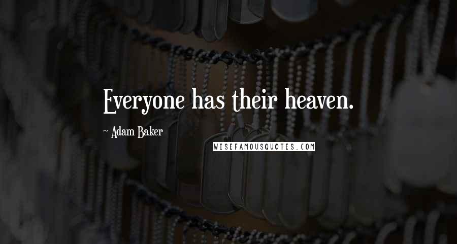 Adam Baker Quotes: Everyone has their heaven.