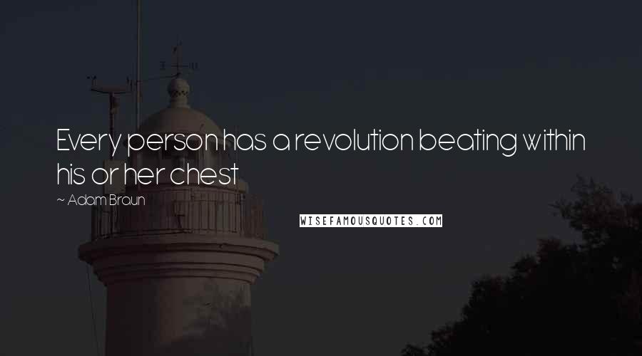 Adam Braun Quotes: Every person has a revolution beating within his or her chest