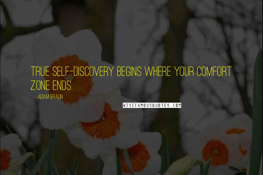 Adam Braun Quotes: True self-discovery begins where your comfort zone ends.