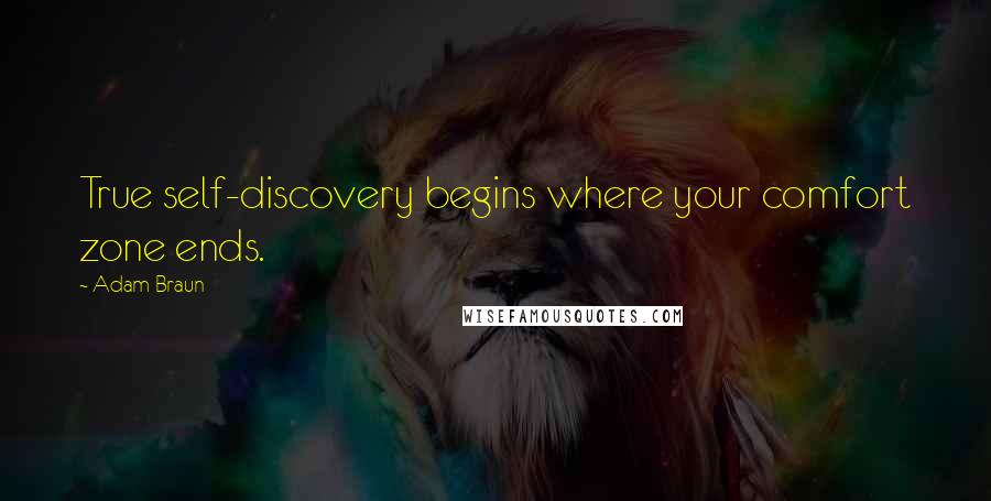 Adam Braun Quotes: True self-discovery begins where your comfort zone ends.