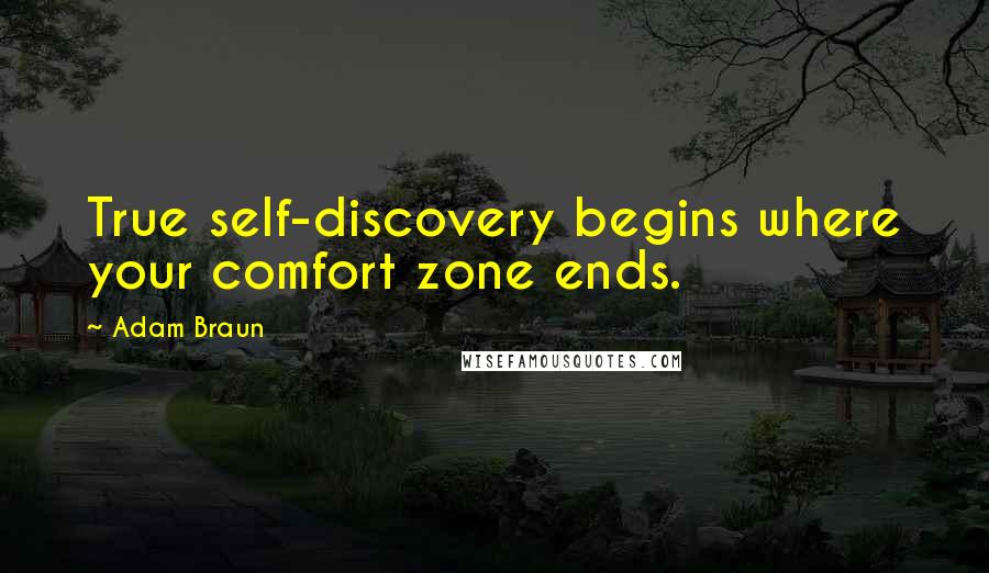 Adam Braun Quotes: True self-discovery begins where your comfort zone ends.