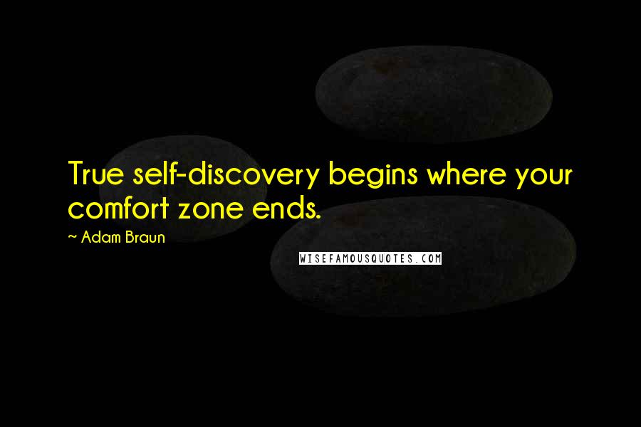 Adam Braun Quotes: True self-discovery begins where your comfort zone ends.