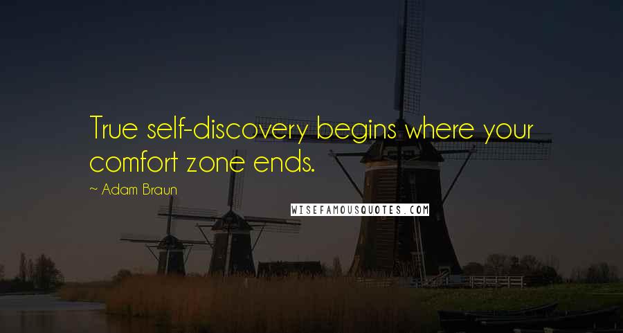 Adam Braun Quotes: True self-discovery begins where your comfort zone ends.